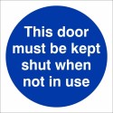 This Door Must Be Kept Shut When Not In Use Sign | Safety Signs UK
