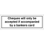 Cheques Will Only Be Accepted If Accompanied By A Bankers Card Sign 300 x 100mm