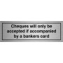 Cheques Will Only Be Accepted If Accompanied By A Bankers Card Sign 300 x 100mm